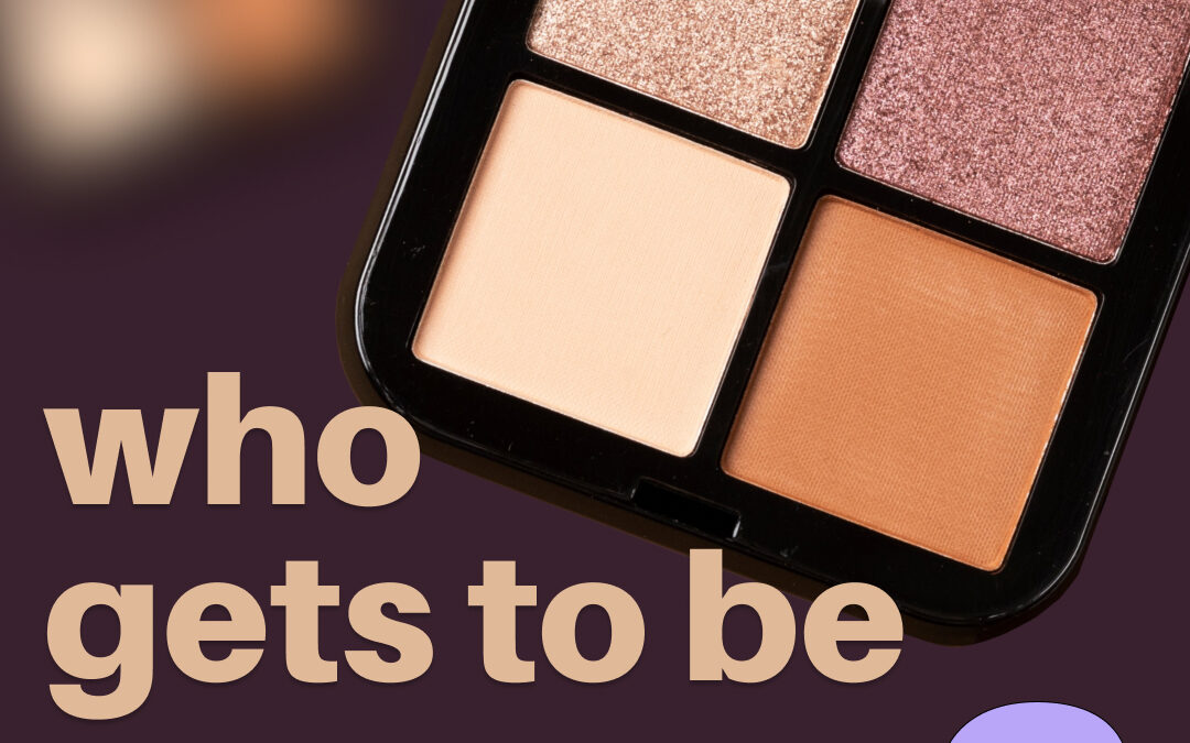 💄 Who Gets to Be Seen? Makeup, Politics, Power, and Visibility